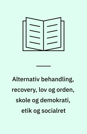 Alternativ behandling, recovery, lov og orden, skole og demokrati, etik og socialret