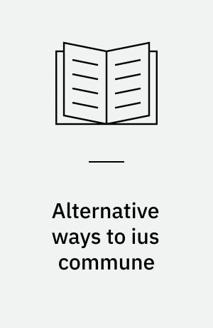Alternative ways to ius commune : the Europeanisation of private law
