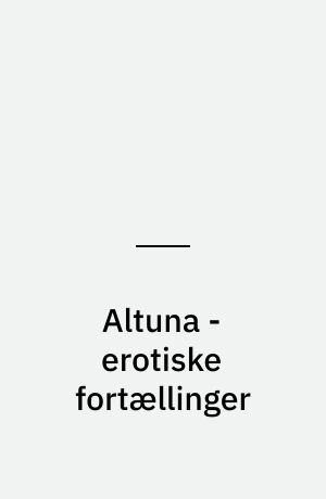 Altuna - erotiske fortællinger : 9 fortællinger fra det spanske Playboy