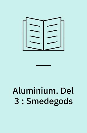 Aluminium. Del 3 : Smedegods