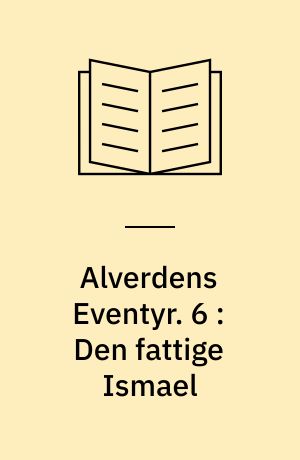 Alverdens Eventyr. 6 : Den fattige Ismael