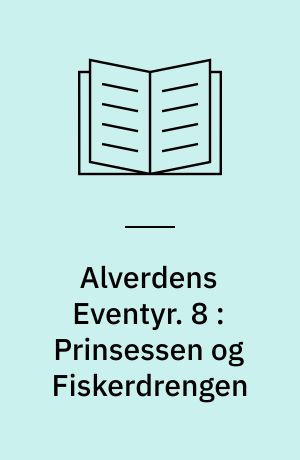 Alverdens Eventyr. 8 : Prinsessen og Fiskerdrengen