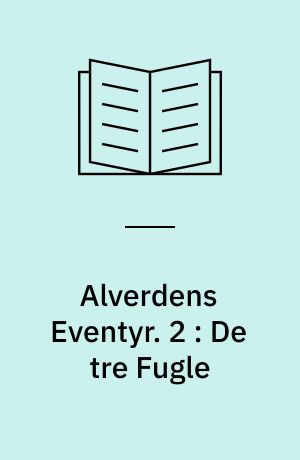 Alverdens Eventyr. 2 : De tre Fugle