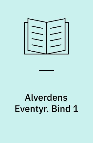 Alverdens Eventyr : udvalgte Eventyr fra alle Lande. Bind 1