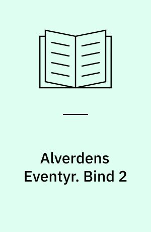 Alverdens Eventyr : udvalgte Eventyr fra alle Lande. Bind 2
