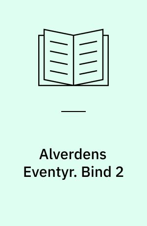 Alverdens Eventyr : udvalgte Eventyr fra alle Lande. Bind 2