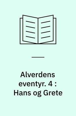 Alverdens eventyr. 4 : Hans og Grete