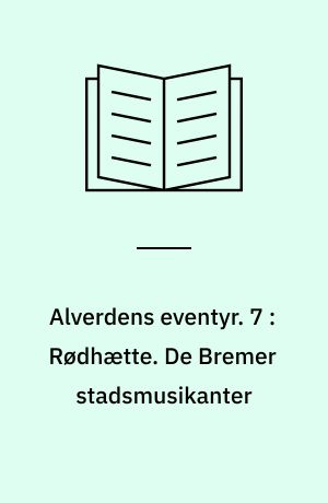 Alverdens eventyr. 7 : Rødhætte. De Bremer stadsmusikanter