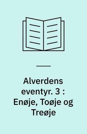 Alverdens eventyr. 3 : Enøje, Toøje og Treøje