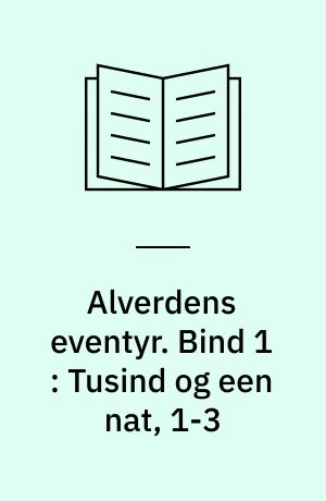 Alverdens eventyr. Bind 1 : Tusind og een nat, 1-3