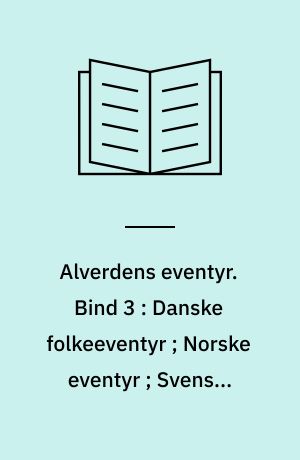 Alverdens eventyr. Bind 3 : Danske folkeeventyr ; Norske eventyr ; Svenske folkeeventyr