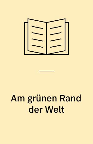 Am grünen Rand der Welt : Roman ; die Romanvorlage zum Kinofilm von Twentieth Century Fox
