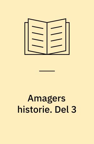 Amagers historie : bilagt med de vigtigste breve og aktstykker om øens forhold. Del 3