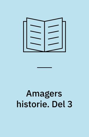 Amagers historie : bilagt med de vigtigste breve og aktstykker om øens forhold. Del 3