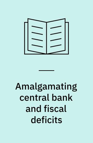 Amalgamating central bank and fiscal deficits
