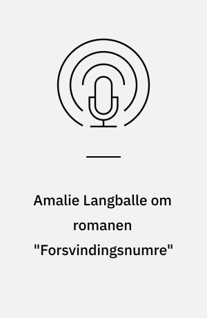 Amalie Langballe om romanen "Forsvindingsnumre"