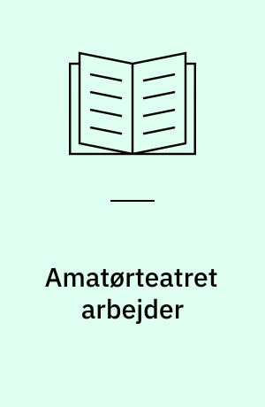 Amatørteatret arbejder : en grundbog for studiekredse