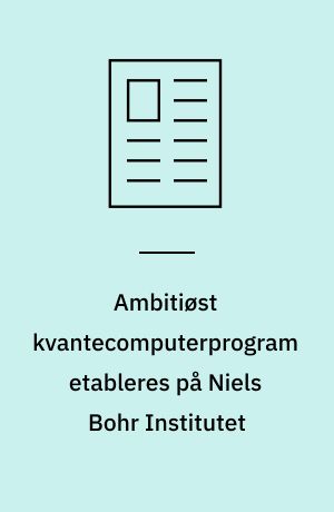 Ambitiøst kvantecomputerprogram etableres på Niels Bohr Institutet