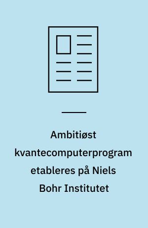 Ambitiøst kvantecomputerprogram etableres på Niels Bohr Institutet