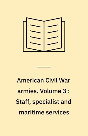 American Civil War armies. Volume 3 : Staff, specialist and maritime services