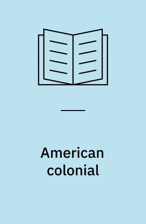 American colonial : puritan simplicity to Georgian grace
