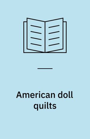 American doll quilts : 16 little projects that honor a tradition