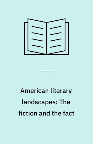American literary landscapes: The fiction and the fact