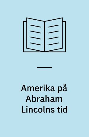 Amerika på Abraham Lincolns tid : 1815 til 1869