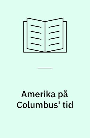Amerika på Columbus' tid : fra de tidligste tider til 1590