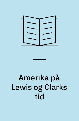 Amerika på Lewis og Clarks tid : fra 1801 til 1850