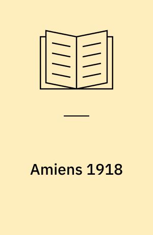 Amiens 1918 : the black day of the German army