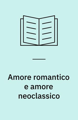 Amore romantico e amore neoclassico : lettura comparata di "Die Leiden des jungen Werther" di Johann Wolfgang Goethe e "Le ultime lettere di Jacopo Ortis" de Ugo Foscolo