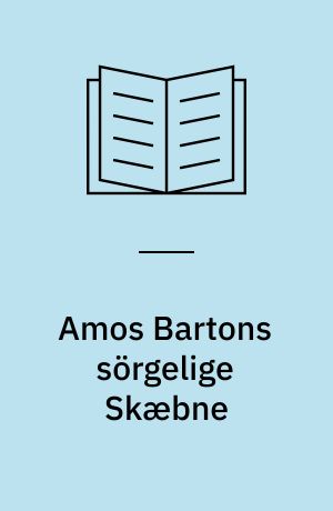 Amos Bartons sörgelige Skæbne : Fortælling
