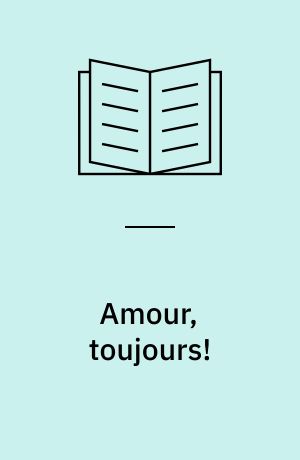 Amour, toujours! : petit abécédaire incomplet et dans le désordre