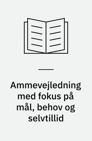 Ammevejledning med fokus på mål, behov og selvtillid : en kvalitativ interviewundersøgelse af mødres forestillinger om det at amme, når de føder for tidligt, samt deres oplevelse omkring ammevejledningen på neonatalafdelingen