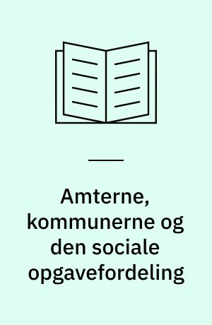 Amterne, kommunerne og den sociale opgavefordeling
