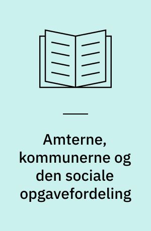 Amterne, kommunerne og den sociale opgavefordeling