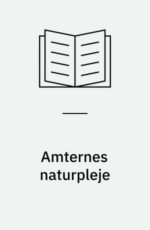 Amternes naturpleje : rapport fra en erfaringsopsamling