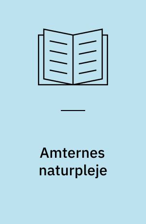 Amternes naturpleje : rapport fra en erfaringsopsamling