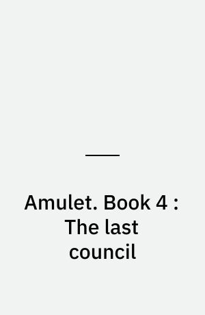 Amulet. Book 4 : The last council