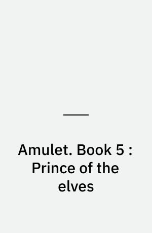 Amulet. Book 5 : Prince of the elves