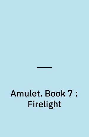 Amulet. Book 7 : Firelight