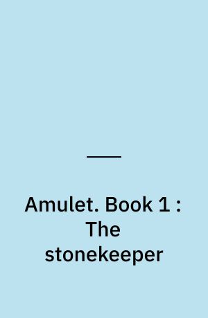 Amulet. Book 1 : The stonekeeper