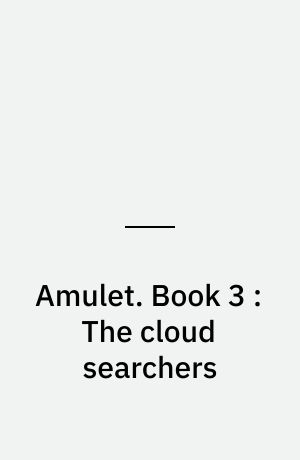 Amulet. Book 3 : The cloud searchers