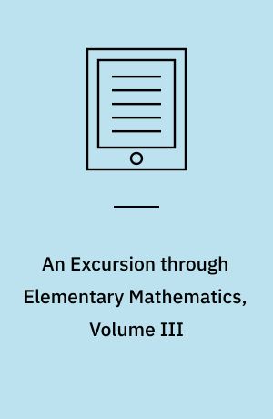 An Excursion through Elementary Mathematics, Volume III : Discrete Mathematics and Polynomial Algebra