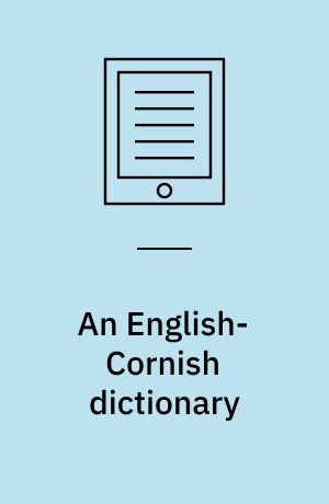 An English-Cornish dictionary : compiled from the best sources