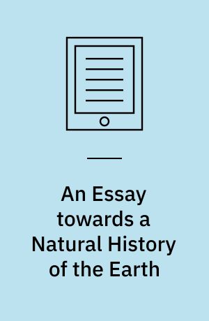 An Essay towards a Natural History of the Earth : And Terrestrial Bodyes, Especially Minerals