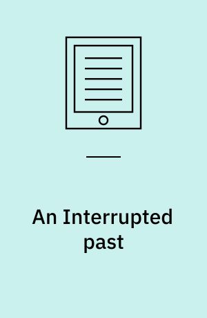 An Interrupted past : German-speaking refugee historians in the United States after 1933