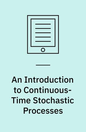 An Introduction to Continuous-Time Stochastic Processes : Theory, Models, and Applications to Finance, Biology, and Medicine