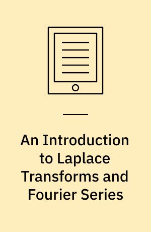 An Introduction to Laplace Transforms and Fourier Series